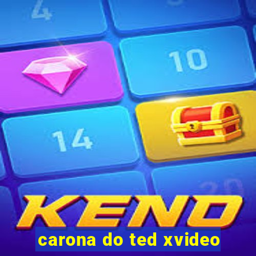 carona do ted xvideo